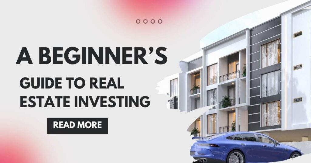 A Beginner's Guide to Real Estate Investing